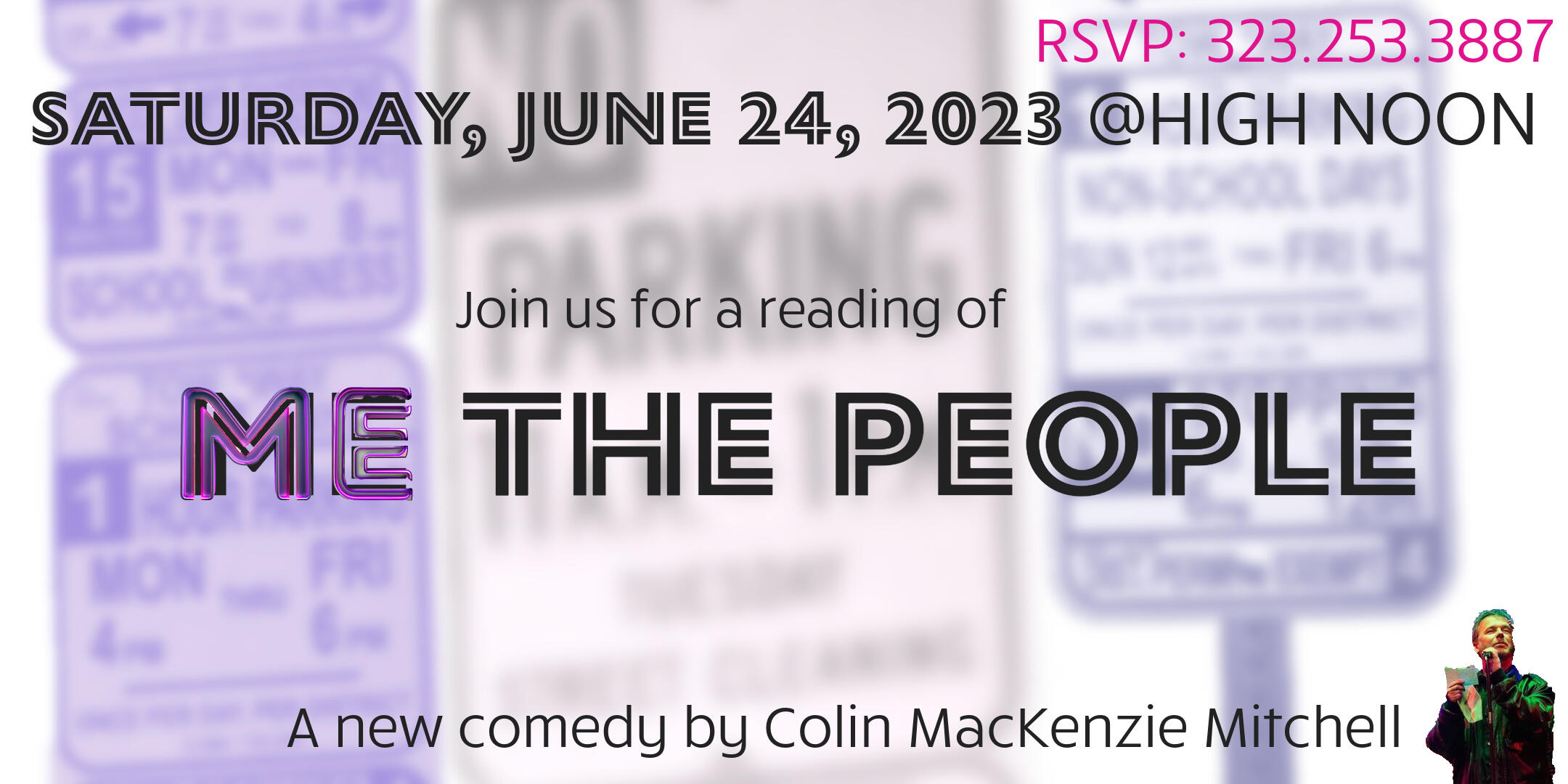 Colin MacKenzie Mitchell: ME The People, Join Us for a Reading of "Me the People" a new comedy by CMM Saturday June 24, 2023 @ high noon 323 253 3887 available on eventbrite